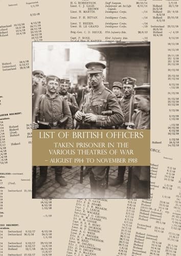 LIST of BRITISH OFFICERS TAKEN PRISONER in the VARIOUS THEATRES of WAR: August 1914 to November 1918 von Naval & Military Press