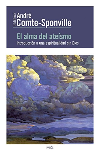 El alma del ateísmo: Introducción a una espiritualidad sin Dios (Biblioteca André Comte-Sponville)