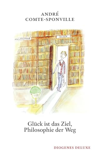Glück ist das Ziel, Philosophie der Weg (diogenes deluxe)