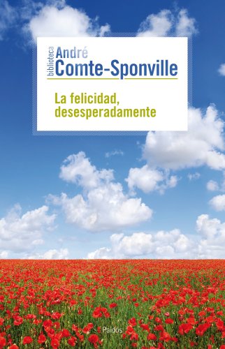 La felicidad, desesperadamente (Biblioteca André Comte-Sponville) von Ediciones Paidós