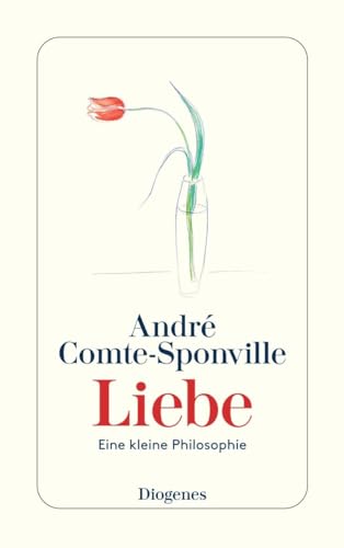 Liebe: Eine kleine Philosophie (detebe) von Diogenes Verlag AG