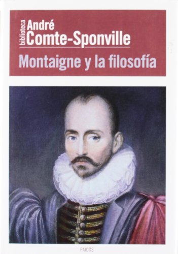 Montaigne y la filosofía (Biblioteca André Comte-Sponville)