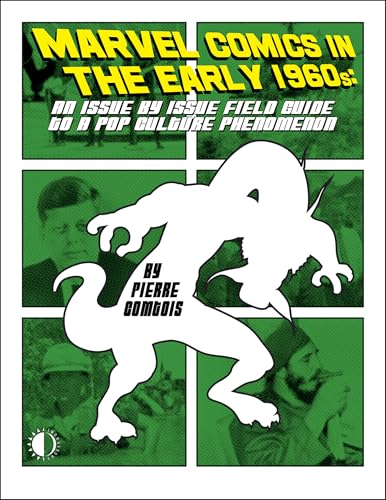 Marvel Comics In The Early 1960s: An Issue-By-Issue Field Guide To A Pop Culture Phe Marvel Comics In The Early 1960s: An Issue-By-Issue Field Guide To A Pop Culture Phe