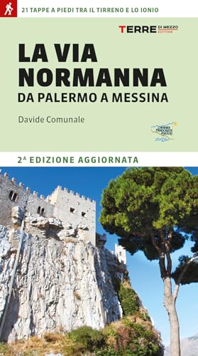 La Via Normanna da Palermo a Messina. 21 tappe a piedi tra il Tirreno e lo Ionio (Percorsi) von Terre di Mezzo