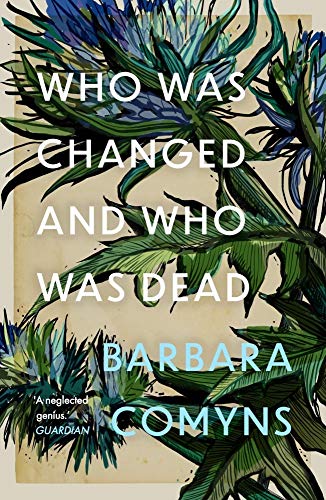 Who Was Changed and Who Was Dead: Barbara Comyns