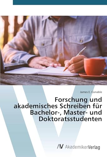 Forschung und akademisches Schreiben für Bachelor-, Master- und Doktoratsstudenten von AV Akademikerverlag