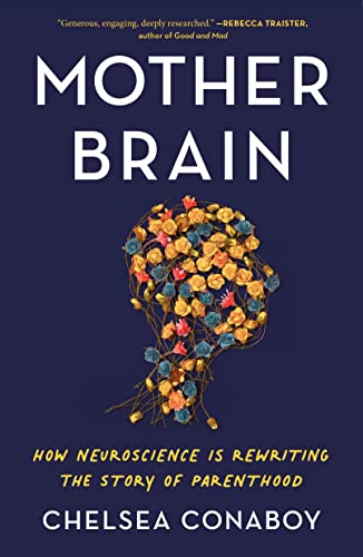 Mother Brain: How Neuroscience Is Rewriting the Story of Parenthood