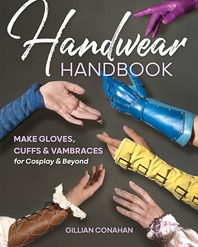 Handwear Handbook: Make Gloves, Cuffs & Vambraces for Cosplay & Beyond von C & T Publishing