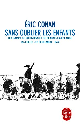 Sans oublier les enfants : Les camps de Pithiviers et de Beaune-la-Rolande 19 juillet-16 septembre 1942: Les camps de Pithiviers et de Beaune-la Rotonde 19/07- 16/09 1942 (Ldp Litterature)