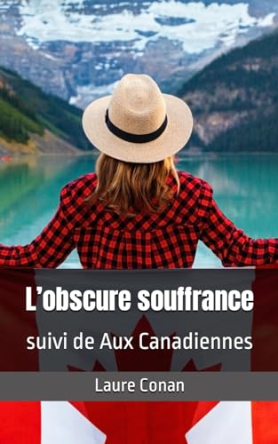 L’obscure souffrance suivi de Aux Canadiennes: Laure Conan von Independently published