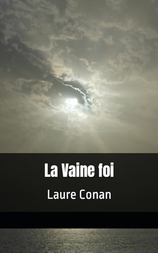 La Vaine foi: Laure Conan von Independently published