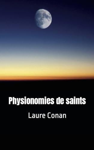 Physionomies de saints: Laure Conan von Independently published