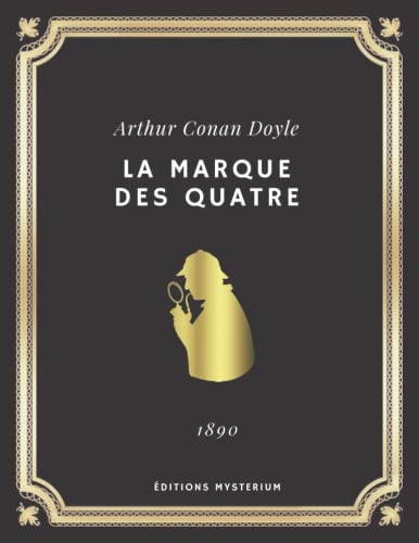 LA MARQUE DES QUATRE | Sherlock Holmes | Arthur Conan Doyle: Edition intégrale (Annoté d'une biographie) von Independently published