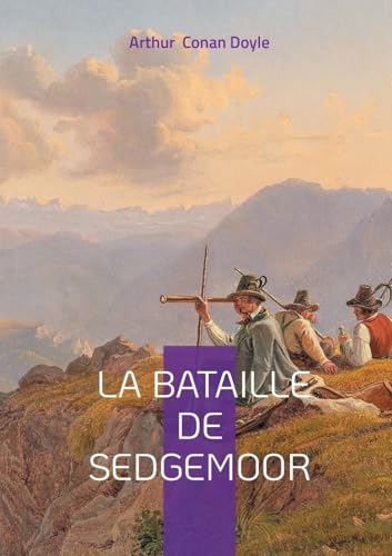 La Bataille de Sedgemoor: Une fresque épique de la rébellion de Monmouth : aventure militaire et destin tragique dans l'Angleterre du XVIIe siècle La Bataille de Sedgemoor: Une fresque épique de la rébellion de Monmouth : aventure militaire et destin tragique dans l'Angleterre du XVIIe siècle von BoD – Books on Demand – Frankreich