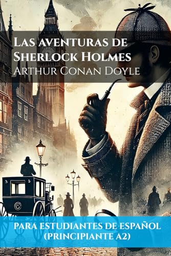 Las aventuras de Sherlock Holmes (Para estudiantes de español principiantes A2) | The Adventures of Sherlock Holmes (For Beginner Students of Spanish A2) von Independently published
