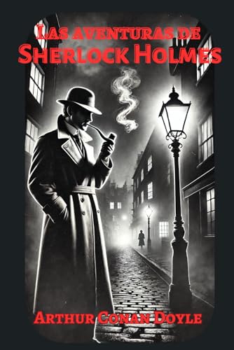 Las aventuras de Sherlock Holmes: Doce casos magistrales del detective más famoso de la literatura Las aventuras de Sherlock Holmes: Doce casos magistrales del detective más famoso de la literatura von Independently published