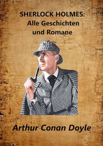 SHERLOCK HOLMES: Alle Geschichten und Romane SHERLOCK HOLMES: Alle Geschichten und Romane von Independently published