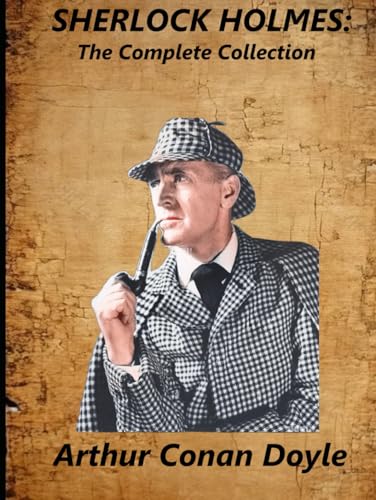 SHERLOCK HOLMES: The Complete Collection SHERLOCK HOLMES: The Complete Collection von Independently published