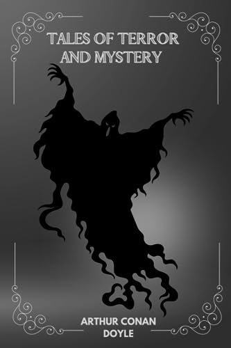 Tales of Terror and Mystery By Arthur Conan Doyle Tales of Terror and Mystery By Arthur Conan Doyle