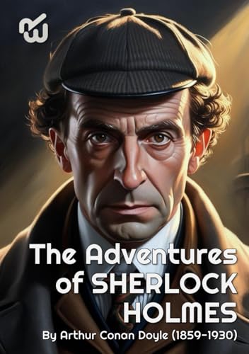 The Adventures of Sherlock Holmes By Arthur Conan Doyle (1859-1930) (Annotated): The Adventures of Sherlock Holmes By Arthur Conan Doyle (1859-1930)