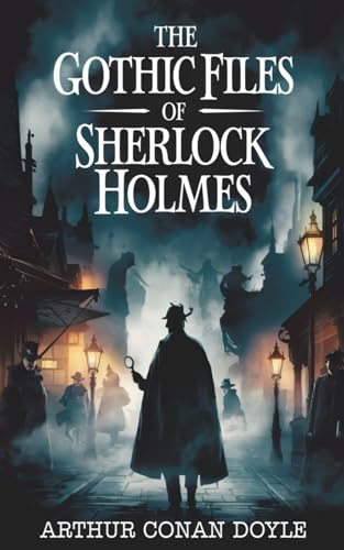 The Gothic Files of Sherlock Holmes The Gothic Files of Sherlock Holmes von Independently published
