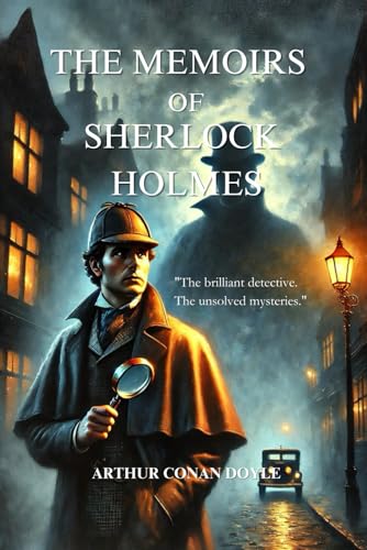 The Memoirs of Sherlock Holmes: The brilliant detective and his unsolved mysteries – With Illustrations. The Memoirs of Sherlock Holmes: The brilliant detective and his unsolved mysteries – With Illustrations. von Independently published
