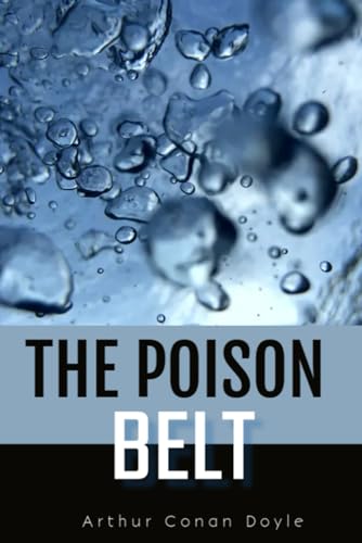 The Poison Belt: story about the potential dangers from space and humanity's resilience in the face of catastrophe. The Poison Belt: story about the potential dangers from space and humanity's resilience in the face of catastrophe. von Independently published