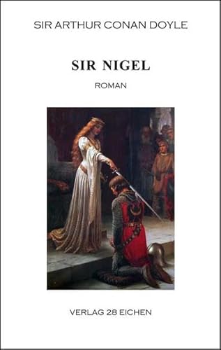 Arthur Conan Doyle: Ausgewählte Werke / Sir Nigel: Roman von 28 Eichen