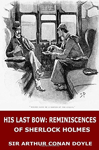 His Last Bow: Reminiscences of Sherlock Holmes His Last Bow: Reminiscences of Sherlock Holmes