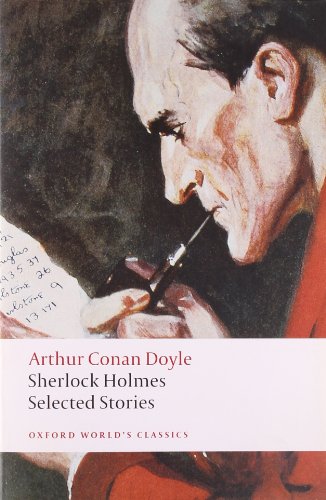 Sherlock Holmes: Selected Stories (Oxford World’s Classics)