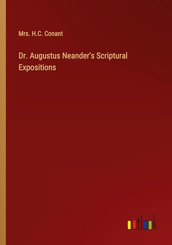 Dr. Augustus Neander's Scriptural Expositions von Outlook Verlag