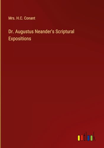 Dr. Augustus Neander's Scriptural Expositions von Outlook Verlag