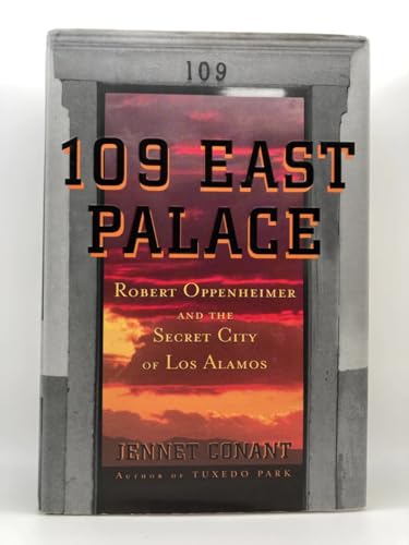 109 East Palace: Robert Oppenheimer and the Secret City of Los Alamos