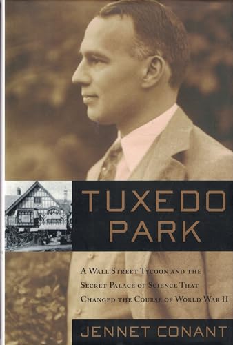 Tuxedo Park: Robert Oppenheimer and the Secret City of Los Alamos: A Wall Street Tycoon and the Secret Palace of Science That Changed the Course of World War II