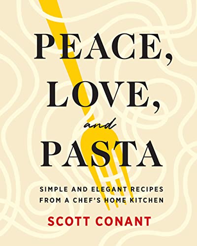 Peace, Love, and Pasta: Simple and Elegant Recipes from a Chef's Home Kitchen von Abrams