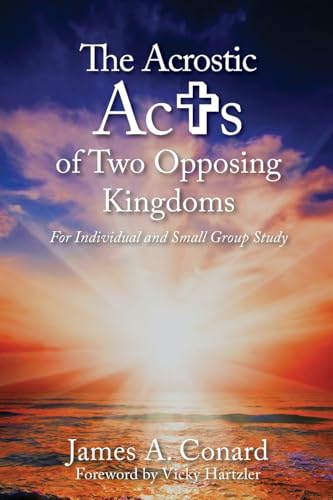 The A.C.R.O.S.T.I.C. Acts of Two Opposing Kingdoms: For Individual and Small Group Study The A.C.R.O.S.T.I.C. Acts of Two Opposing Kingdoms: For Individual and Small Group Study von Trilogy Christian Publishing