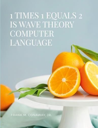 1 TIMES 1 EQUALS 2 IS WAVE THEORY COMPUTER LANGUAGE von Lulu.com