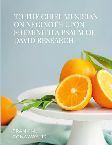 TO THE CHIEF MUSICIAN ON NEGINOTH UPON SHEMINITH A PSALM OF DAVID RESEARCH von Lulu.com