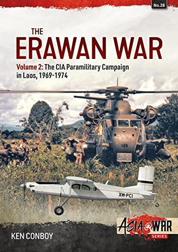 The Erawan War: The CIA Paramilitary Campaign in Laos, 1969-1974 (Asia @ War, 28, Band 28)