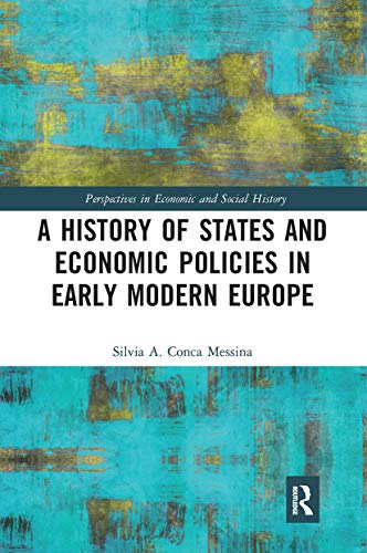 A History of States and Economic Policies in Early Modern Europe: Published in Italian as Profitti del Potere: Stato Ed Economia Nell'europa Moderna (Perspectives in Economic and Social History, 57) von Routledge