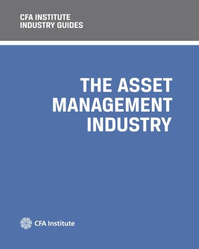 CFA Institute Industry Guides: The Asset Management Industry CFA Institute Industry Guides: The Asset Management Industry von CFA Institute