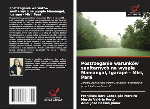 Postrzeganie warunków sanitarnych na wyspie Mamangal, Igarapé - Miri, Pará: Zdrowie, podstawowe warunki sanitarne i postrzeganie przez lokaln¿ spo¿eczno¿¿ von Wydawnictwo Nasza Wiedza