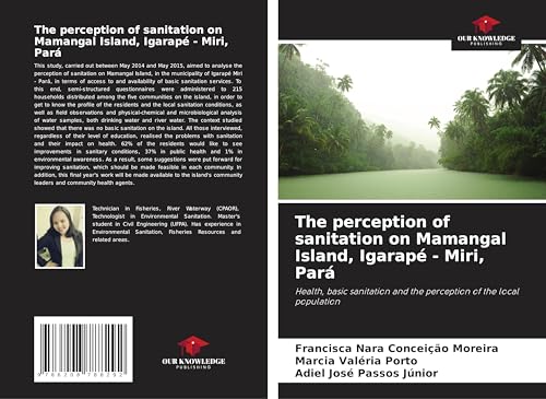 The perception of sanitation on Mamangal Island, Igarapé - Miri, Pará: Health, basic sanitation and the perception of the local population von Our Knowledge Publishing