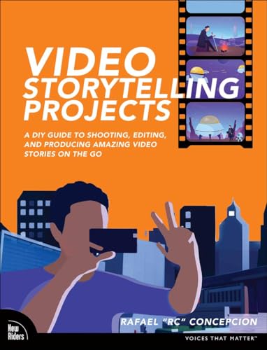 Video Storytelling Projects: A DIY Guide to Shooting, Editing and Producing Amazing Video Stories on the Go (Voices That Matter) von New Riders