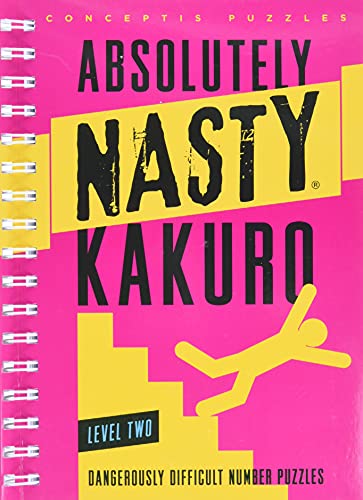 Absolutely Nasty Kakuro Level Two: Dangerously Difficult Number Puzzles (Absolutely Nasty(r))