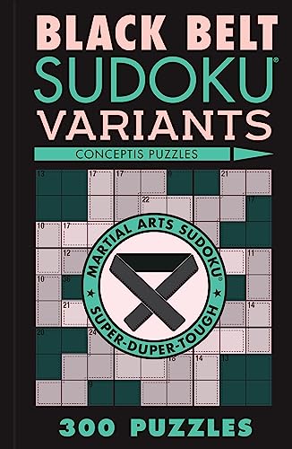 Black Belt Sudoku Variants: 300 Puzzles (Martial Arts Puzzles)