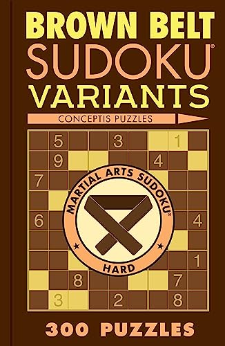 Brown Belt Sudoku Variants: 300 Puzzles (Martial Arts Puzzles) von Puzzlewright Press