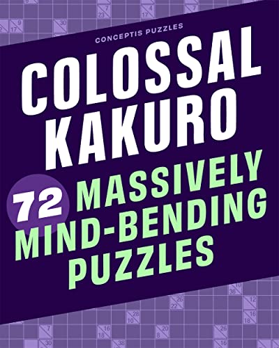 Colossal Kakuro: 72 Massively Mind-bending Puzzles