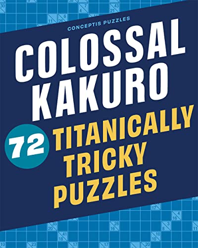 Colossal Kakuro: 72 Titanically Tricky Puzzles von Puzzlewright Press