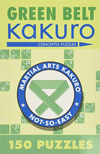 Green Belt Kakuro: 150 Puzzles (Martial Arts Puzzles Series)